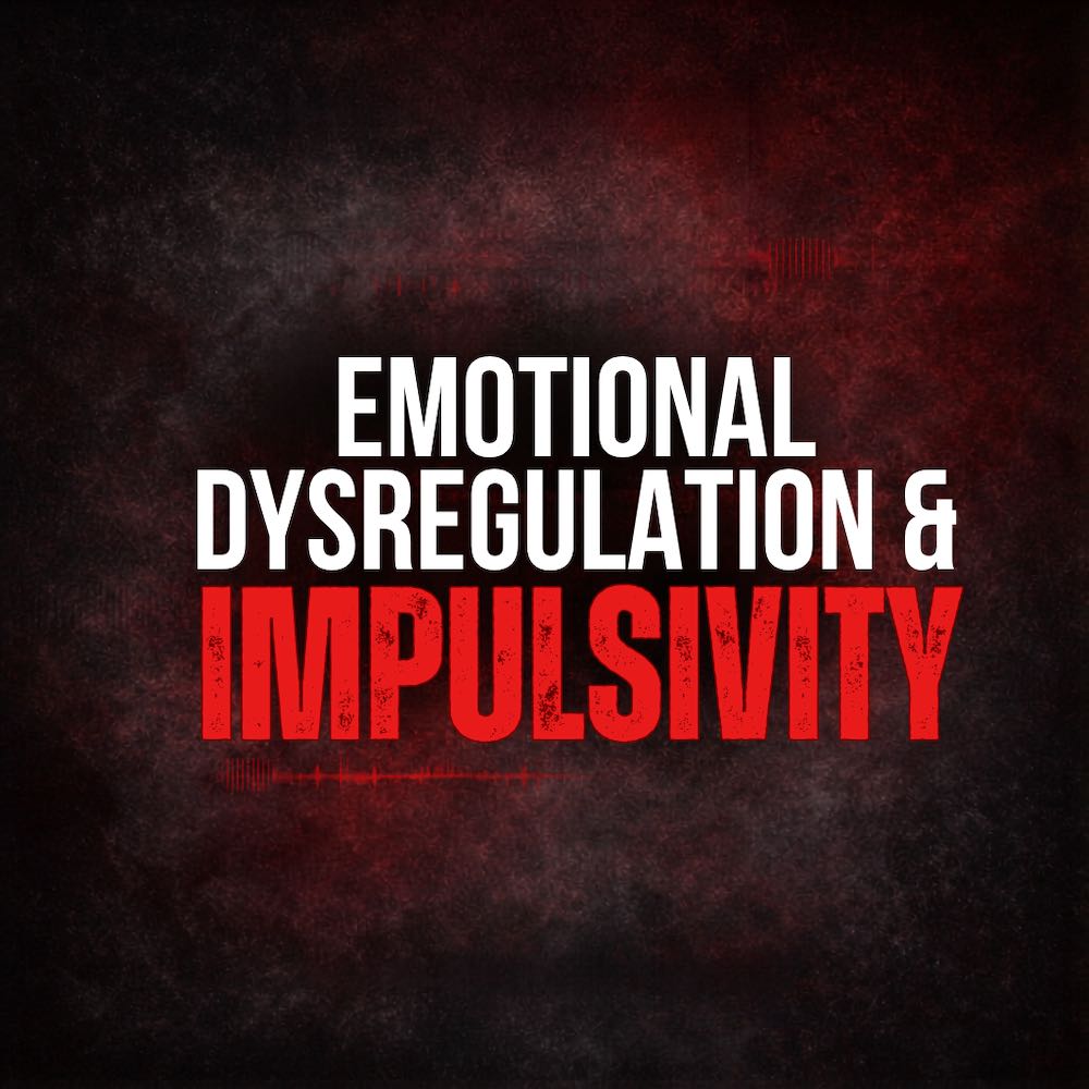 Emotional Dysregulation & Impulsivity