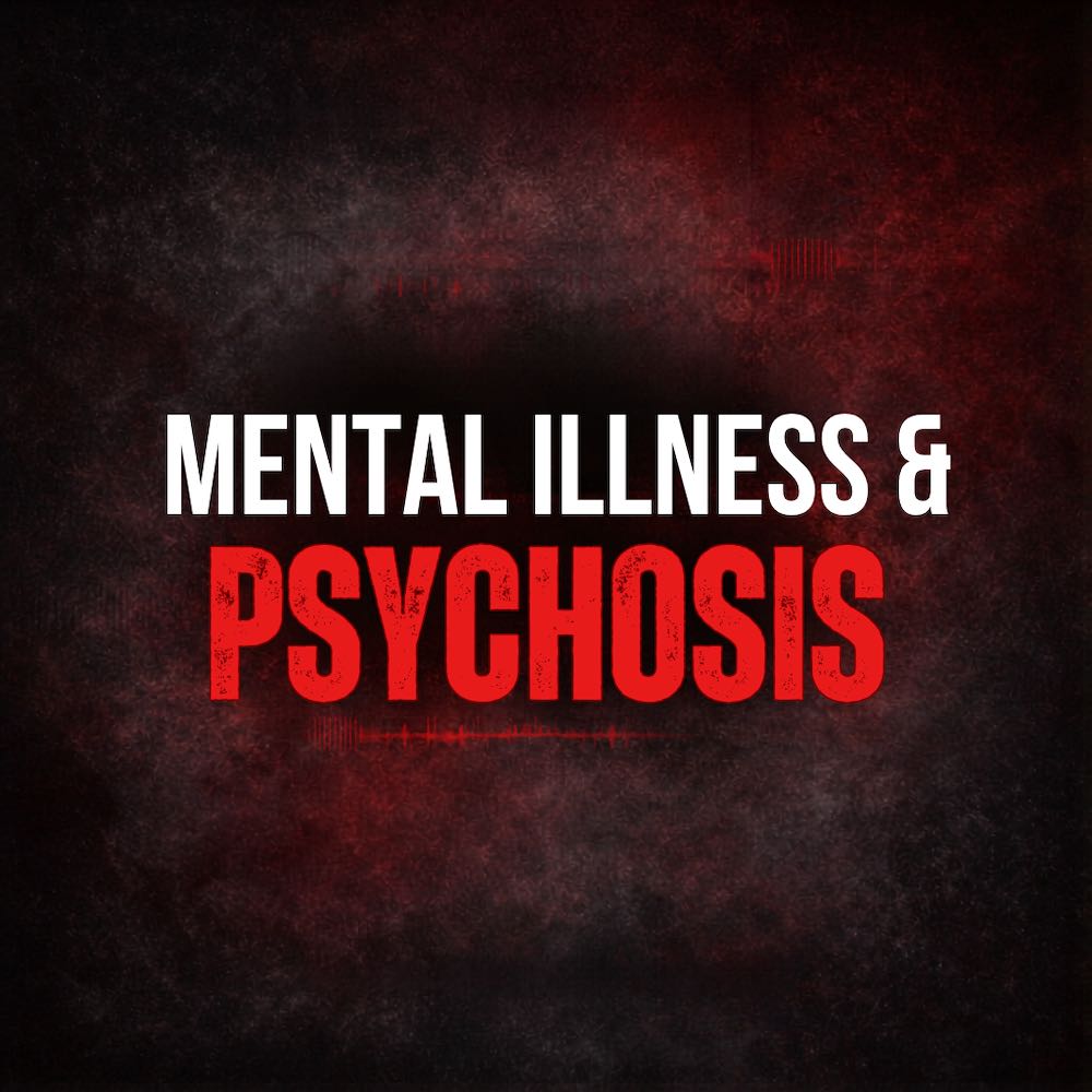 Mental Illness & Psychosis